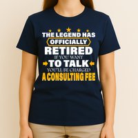 Legend Has Retired Be Charged A Consulting Fee T-Shirt