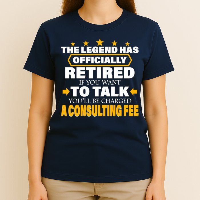 Legend Has Retired Be Charged A Consulting Fee T-Shirt