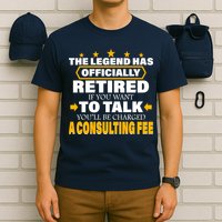 Legend Has Retired Be Charged A Consulting Fee T-Shirt
