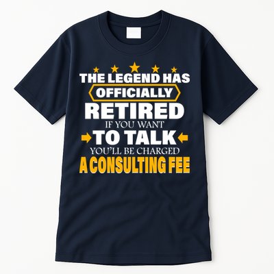Legend Has Retired Be Charged A Consulting Fee Tall T-Shirt