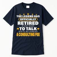 Legend Has Retired Be Charged A Consulting Fee Tall T-Shirt