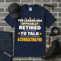 Legend Has Retired Be Charged A Consulting Fee Tall T-Shirt
