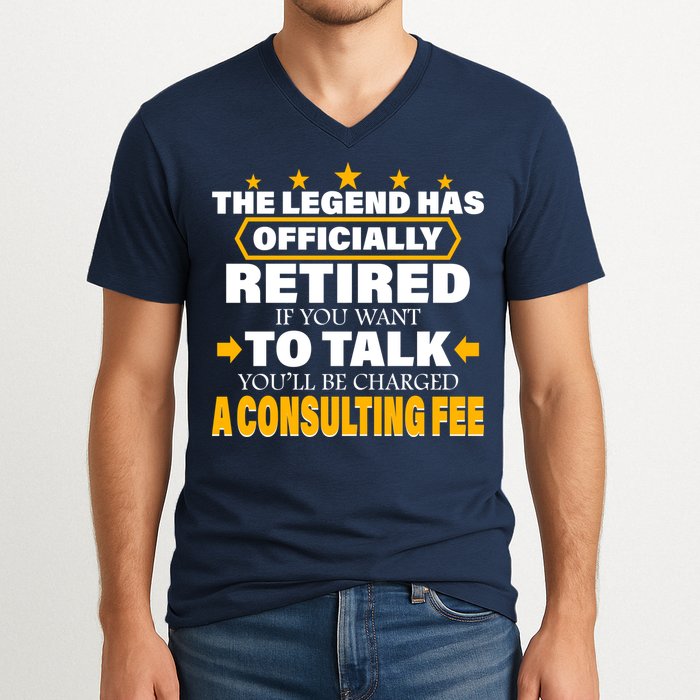 Legend Has Retired Be Charged A Consulting Fee V-Neck T-Shirt
