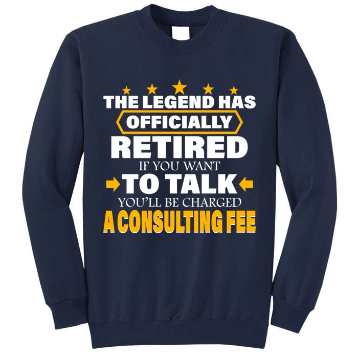 Legend Has Retired Be Charged A Consulting Fee Tall Sweatshirt