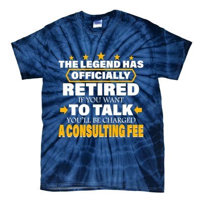Legend Has Retired Be Charged A Consulting Fee Tie-Dye T-Shirt