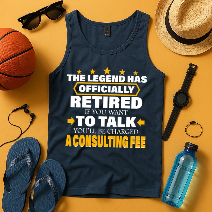 Legend Has Retired Be Charged A Consulting Fee Tank Top