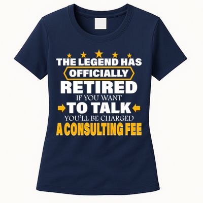 Legend Has Retired Be Charged A Consulting Fee Womens T-Shirt
