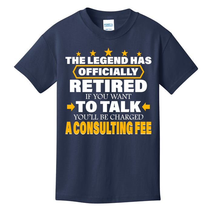 Legend Has Retired Be Charged A Consulting Fee Kids T-Shirt
