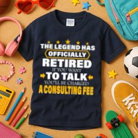 Legend Has Retired Be Charged A Consulting Fee Kids T-Shirt