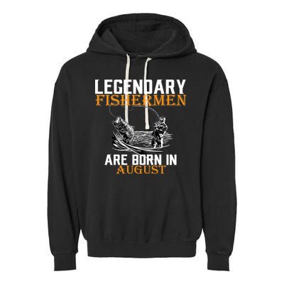 Legendary Fisherman Are Born In August Garment-Dyed Fleece Hoodie