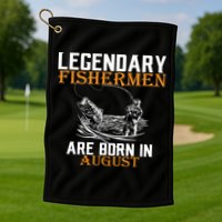 Legendary Fisherman Are Born In August Golf Towel
