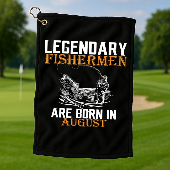 Legendary Fisherman Are Born In August Golf Towel