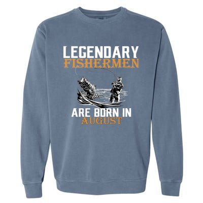 Legendary Fisherman Are Born In August Garment-Dyed Sweatshirt