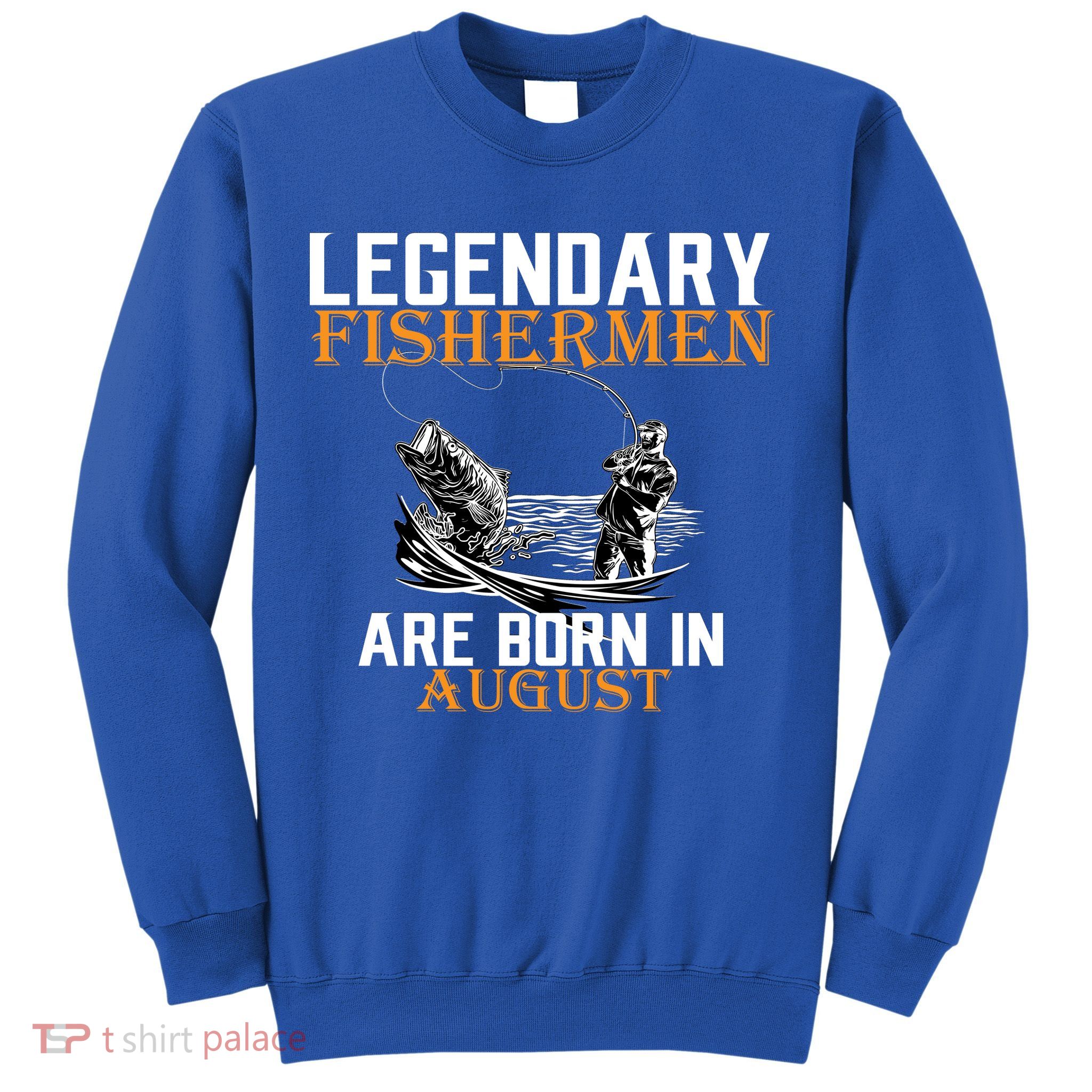 Legendary Fisherman Are Born In August Sweatshirt