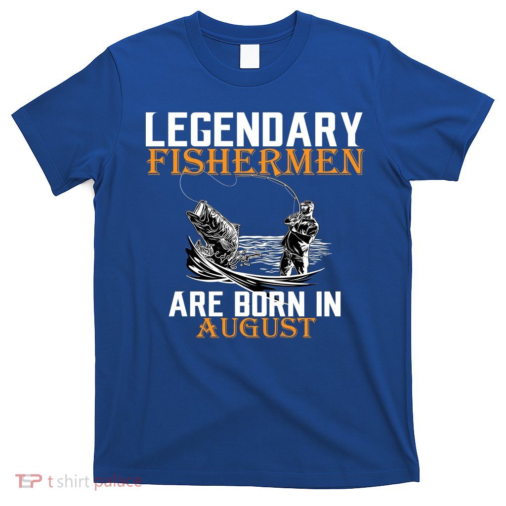 Legendary Fisherman Are Born In August T-Shirt