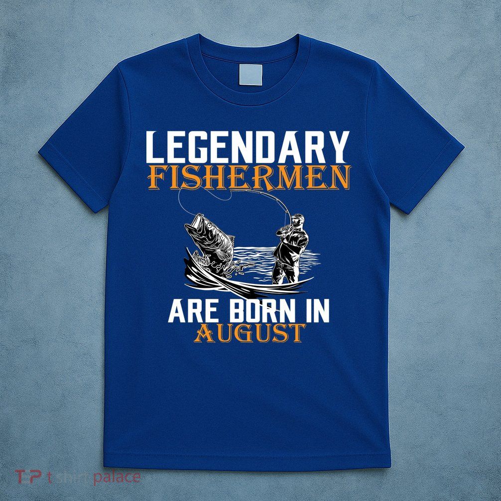 Legendary Fisherman Are Born In August T-Shirt