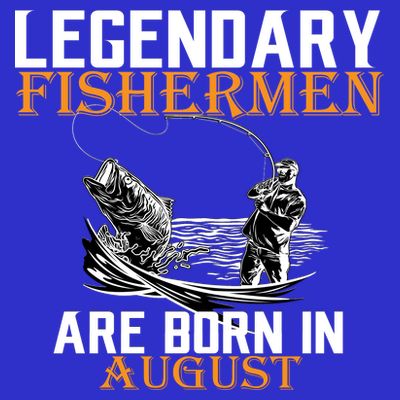 Legendary Fisherman Are Born In August T-Shirt