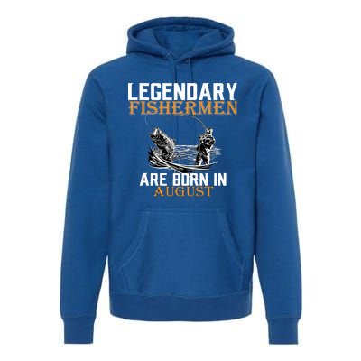 Legendary Fisherman Are Born In August Premium Hoodie