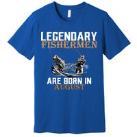 Legendary Fisherman Are Born In August Premium T-Shirt