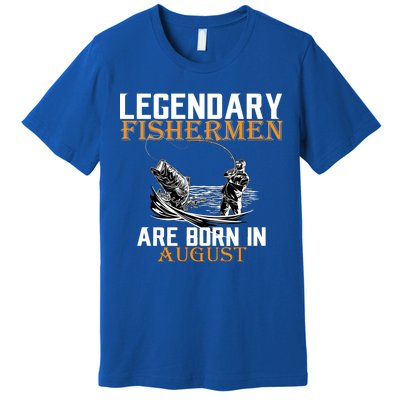 Legendary Fisherman Are Born In August Premium T-Shirt