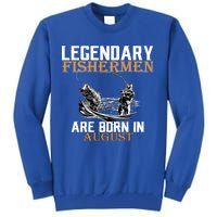 Legendary Fisherman Are Born In August Tall Sweatshirt