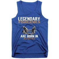 Legendary Fisherman Are Born In August Tank Top