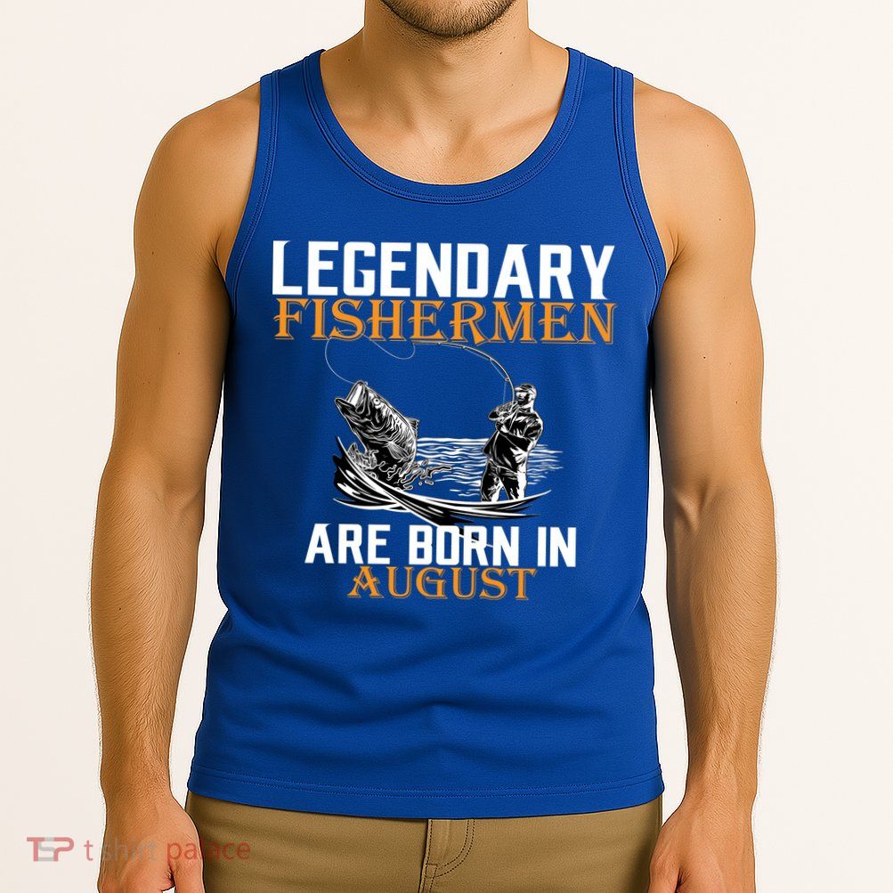Legendary Fisherman Are Born In August Tank Top