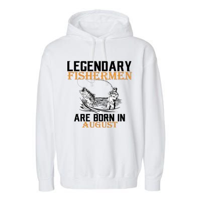 Legendary Fisherman Are Born In August Garment-Dyed Fleece Hoodie