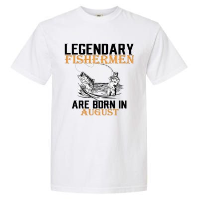 Legendary Fisherman Are Born In August Garment-Dyed Heavyweight T-Shirt