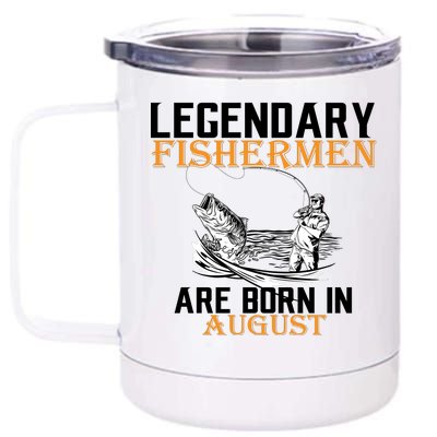 Legendary Fisherman Are Born In August 12 oz Stainless Steel Tumbler Cup