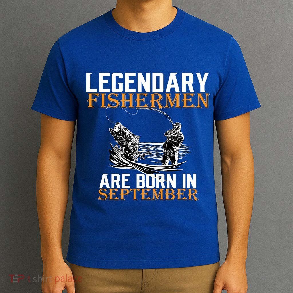 Legendary Fisherman Are Born In September  T-Shirt