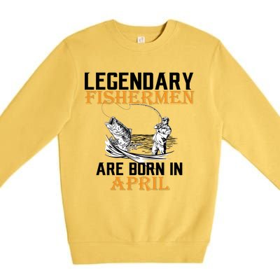 Legendary Fishermen Are Born In April Premium Crewneck Sweatshirt