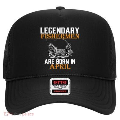 Legendary Fishermen Are Born In April High Crown Mesh Back Trucker Hat