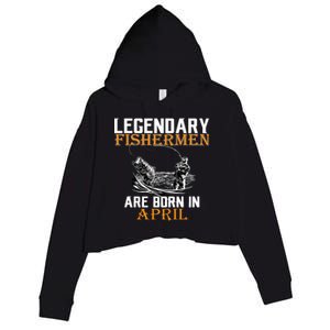 Legendary Fishermen Are Born In April Crop Fleece Hoodie