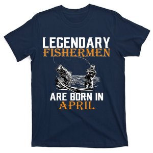 Legendary Fishermen Are Born In April T-Shirt