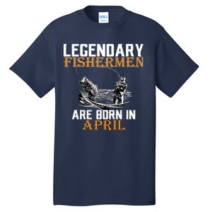 Legendary Fishermen Are Born In April Tall T-Shirt