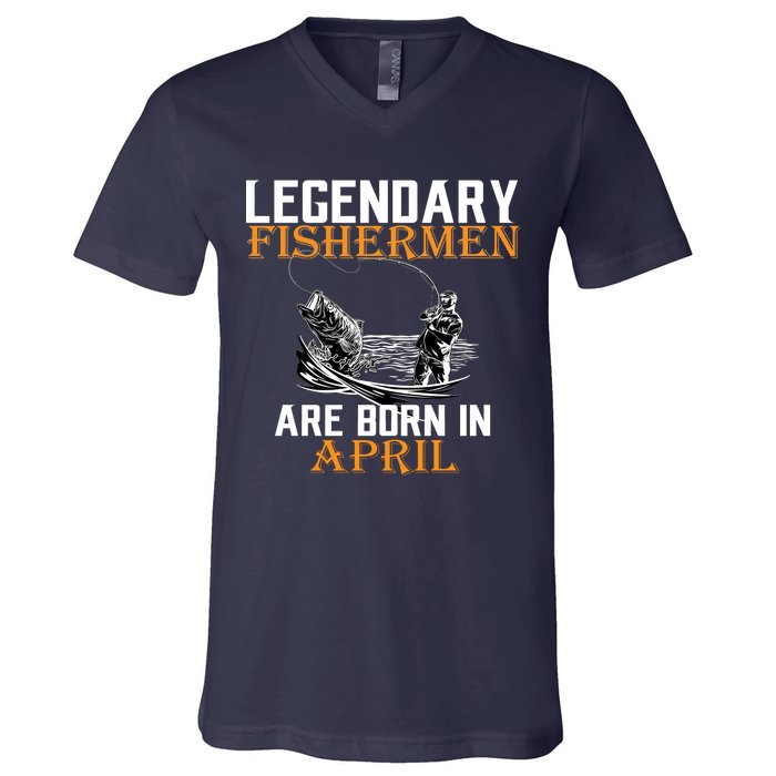 Legendary Fishermen Are Born In April V-Neck T-Shirt