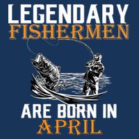 Legendary Fishermen Are Born In April Button