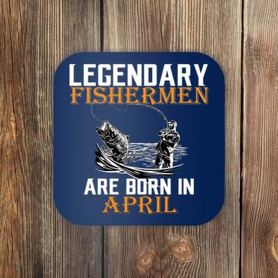 Legendary Fishermen Are Born In April Coaster