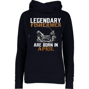 Legendary Fishermen Are Born In April Womens Funnel Neck Pullover Hood