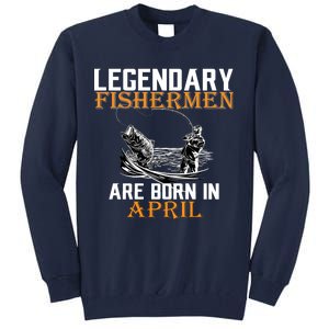 Legendary Fishermen Are Born In April Tall Sweatshirt