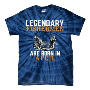 Legendary Fishermen Are Born In April Tie-Dye T-Shirt