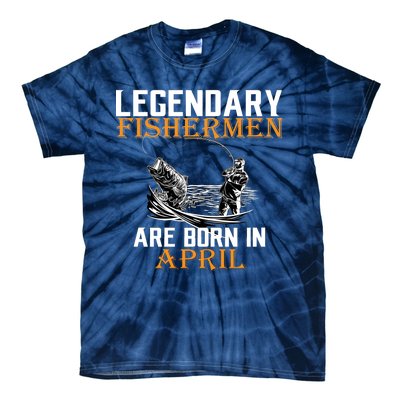 Legendary Fishermen Are Born In April Tie-Dye T-Shirt