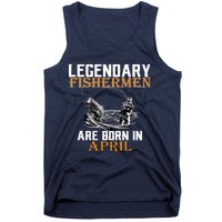 Legendary Fishermen Are Born In April Tank Top