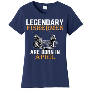 Legendary Fishermen Are Born In April Women's T-Shirt