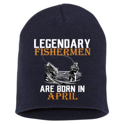 Legendary Fishermen Are Born In April Short Acrylic Beanie