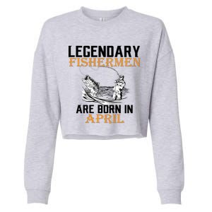 Legendary Fishermen Are Born In April Cropped Pullover Crew