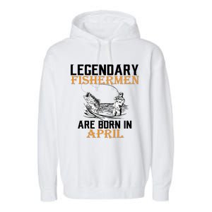 Legendary Fishermen Are Born In April Garment-Dyed Fleece Hoodie