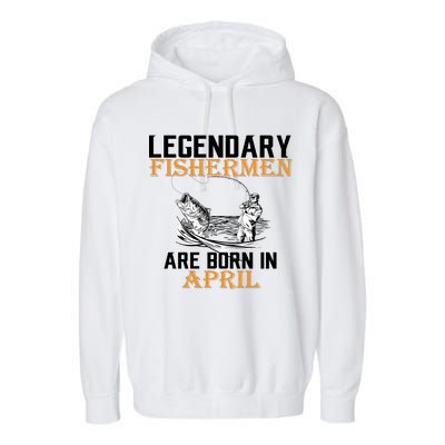 Legendary Fishermen Are Born In April Garment-Dyed Fleece Hoodie