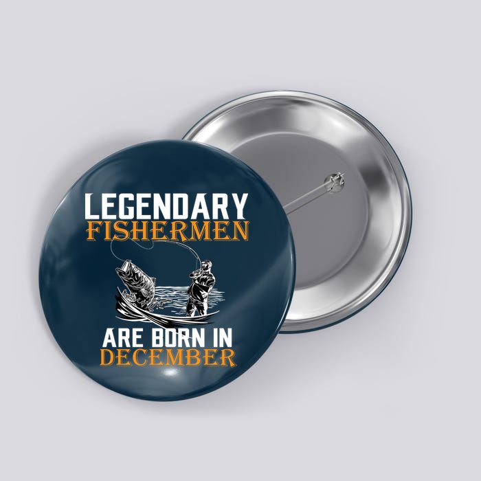 Legendary Fishermen Are Born In December Button